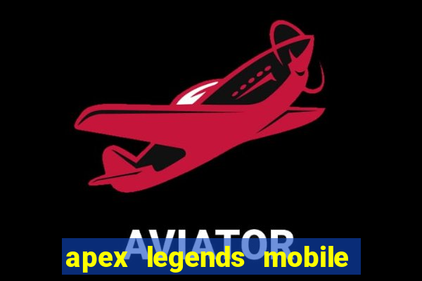 apex legends mobile vai voltar