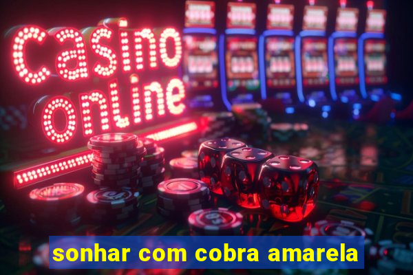 sonhar com cobra amarela