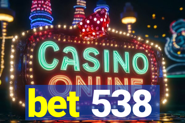 bet 538