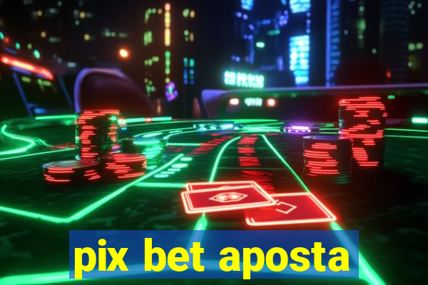 pix bet aposta