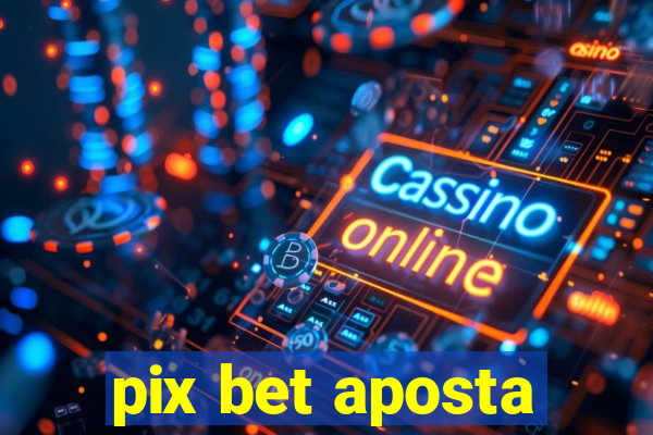 pix bet aposta