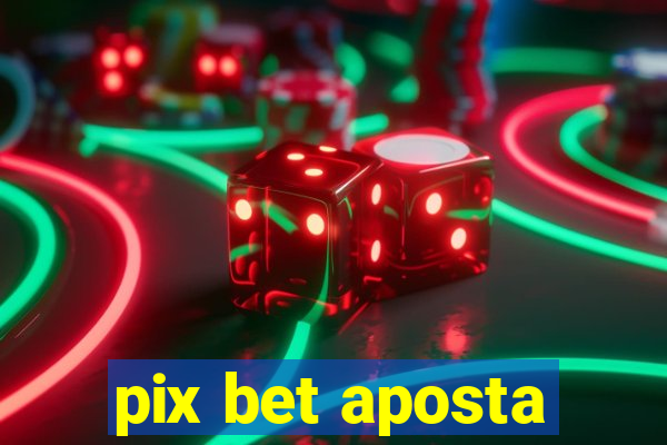 pix bet aposta