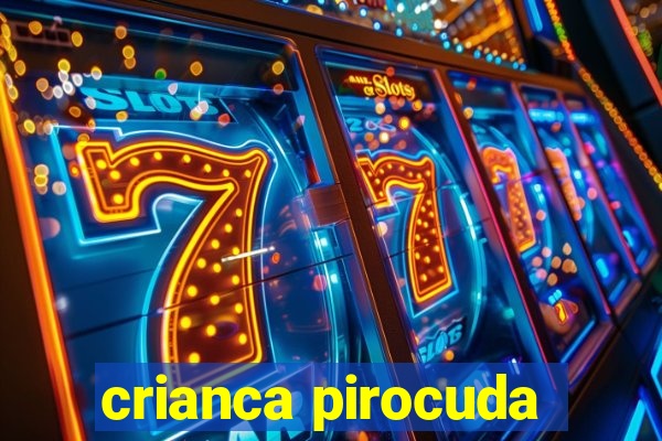 crianca pirocuda