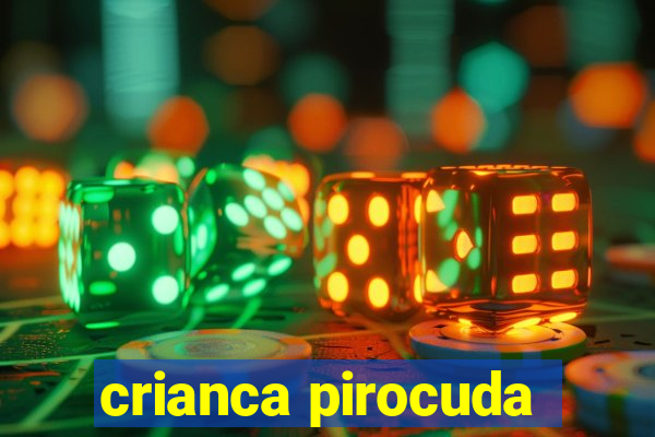 crianca pirocuda