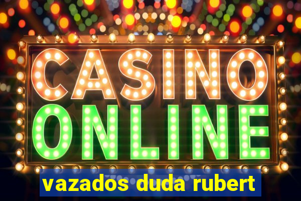 vazados duda rubert