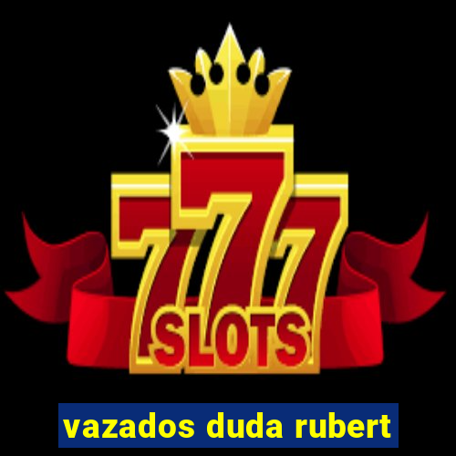 vazados duda rubert
