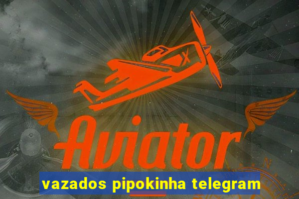 vazados pipokinha telegram