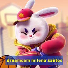 dreamcam milena santos