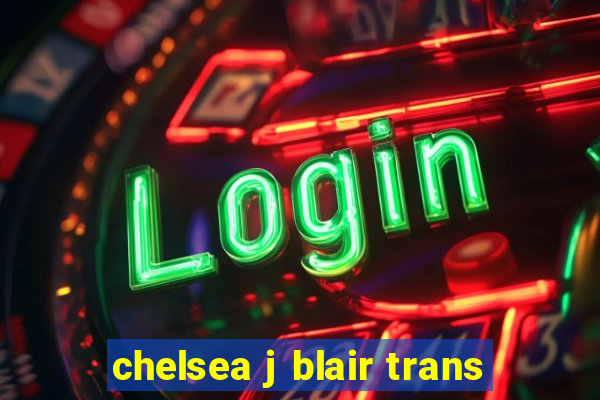 chelsea j blair trans