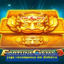 jogo recompensa em dinheiro