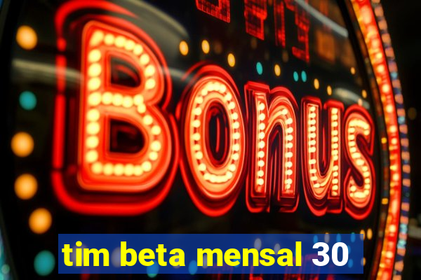 tim beta mensal 30