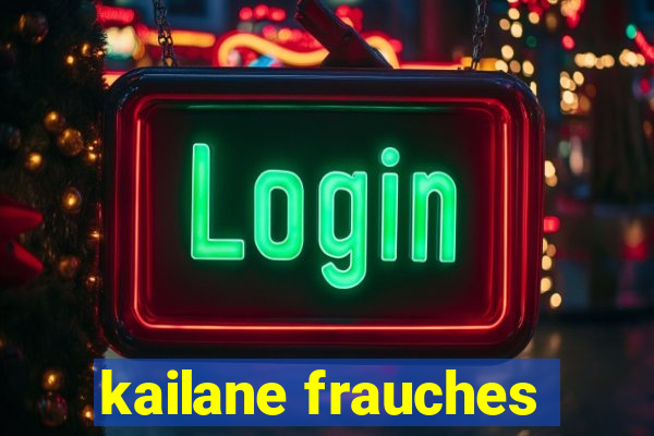 kailane frauches
