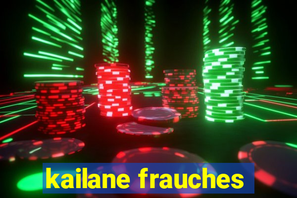 kailane frauches
