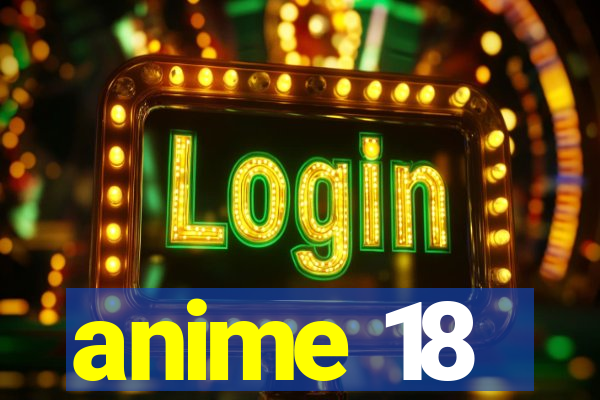 anime 18
