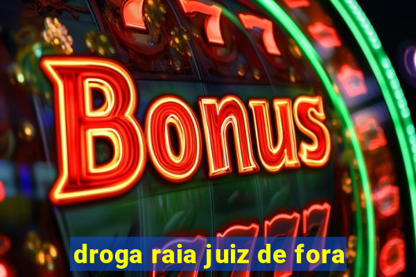 droga raia juiz de fora