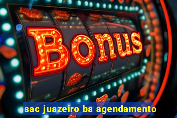 sac juazeiro ba agendamento