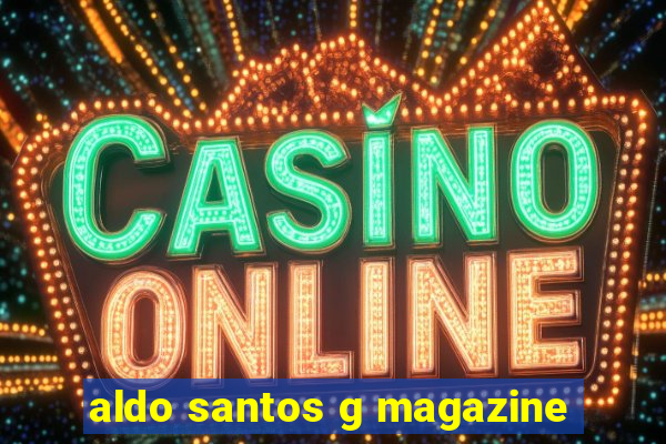 aldo santos g magazine