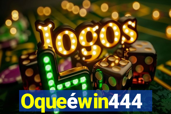 Oqueéwin444