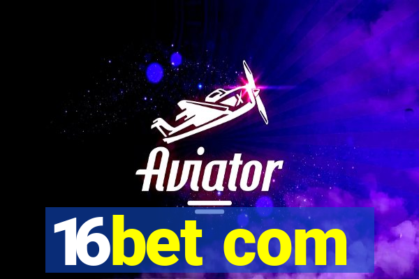 16bet com
