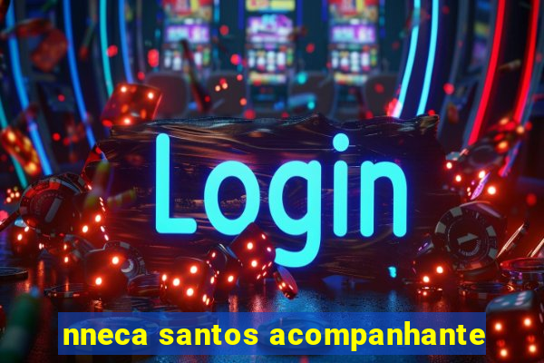 nneca santos acompanhante