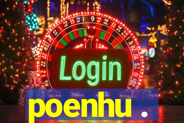 poenhu .