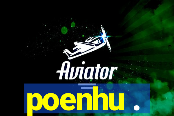 poenhu .