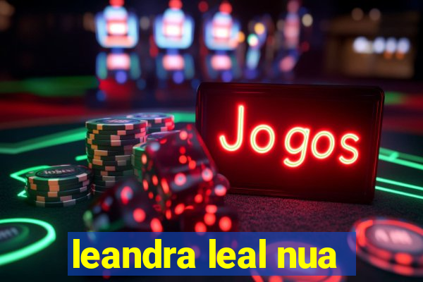 leandra leal nua