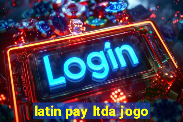 latin pay ltda jogo