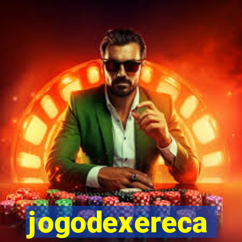 jogodexereca