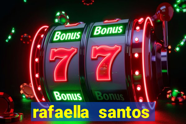 rafaella santos altura e peso