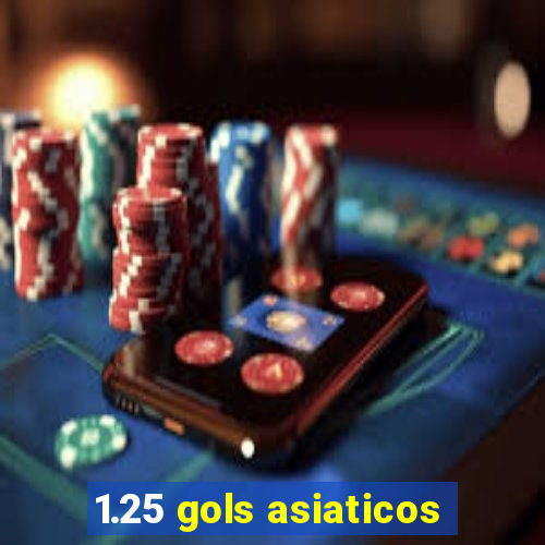 1.25 gols asiaticos
