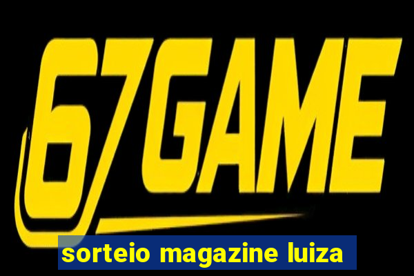 sorteio magazine luiza