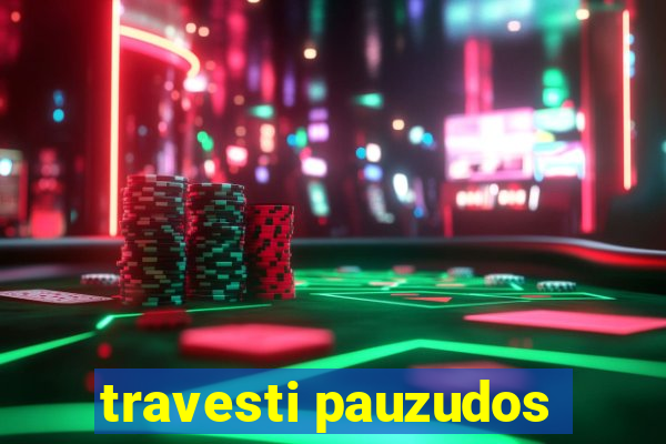 travesti pauzudos