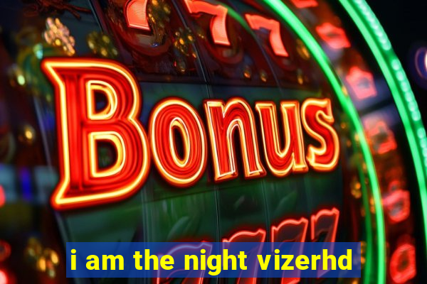i am the night vizerhd