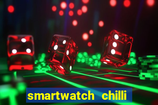 smartwatch chilli beans vale a pena smartwatch chilli beans