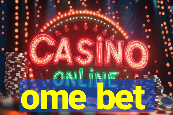 ome bet