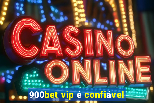 900bet vip é confiável