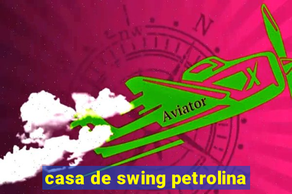 casa de swing petrolina