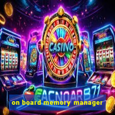 on board memory manager