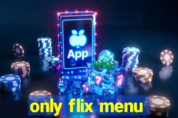 only flix menu